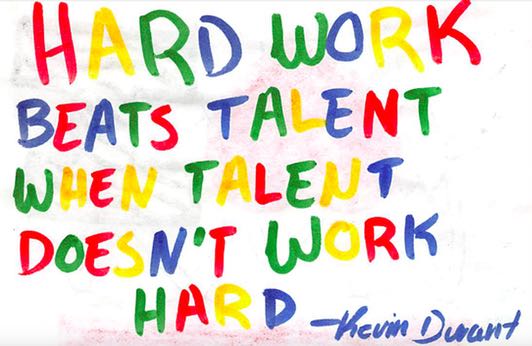 Hard work beats talent when talent doesn't work hard